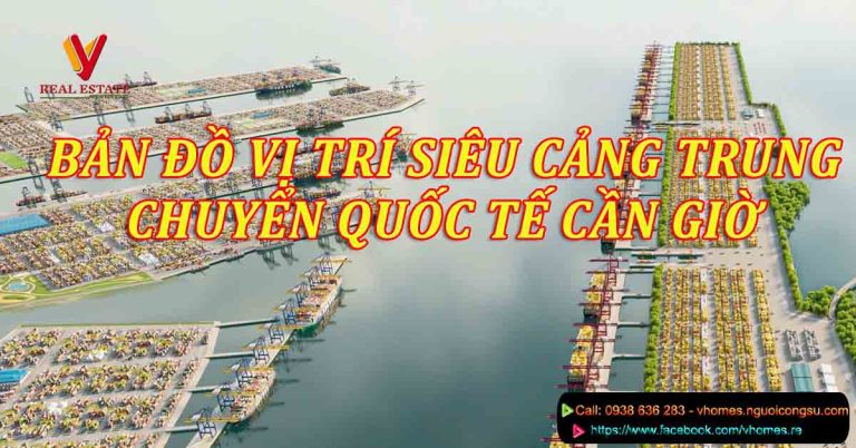 BẢN ĐỒ VỊ TRÍ SIÊU CẢNG TRUNG CHUYỂN QUỐC TẾ CẦN GIỜ